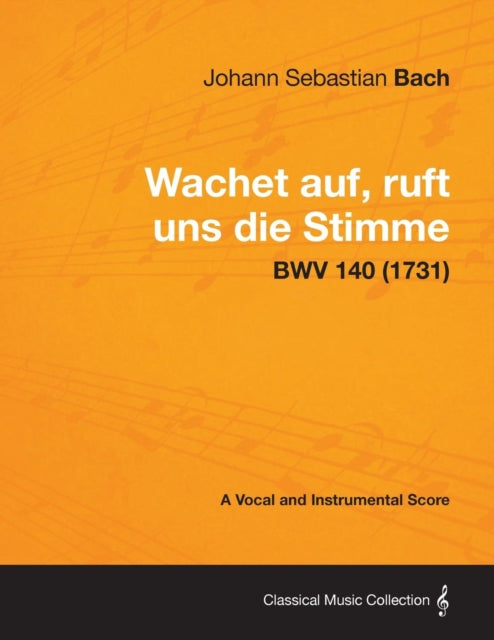 Wachet auf ruft uns die Stimme  A Vocal and Instrumental Score BWV 140 1731