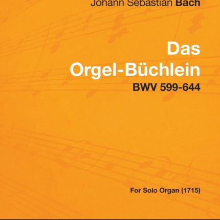 Das OrgelBuchlein  Bwv 599644  For Solo Organ 1715