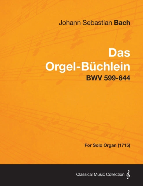 Das OrgelBuchlein  Bwv 599644  For Solo Organ 1715
