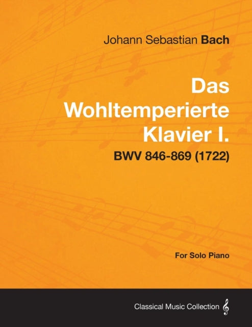 Das Wohltemperierte Klavier I For Solo Piano  BWV 846869 1722