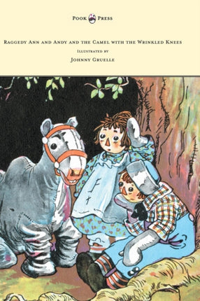 Raggedy Ann and Andy and the Camel with the Wrinkled Knees  Illustrated by Johnny Gruelle