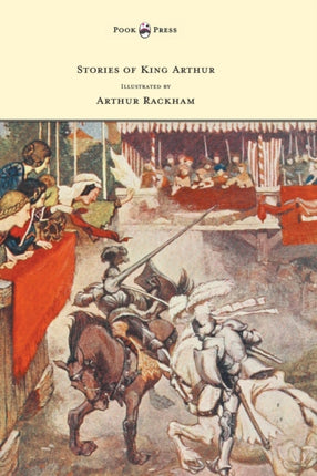 Stories of King Arthur  Illustrated by Arthur Rackham
