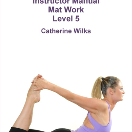 pilates Instructor Manual Mat Work Level 5