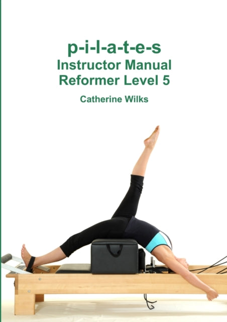 p-i-l-a-t-e-s Instructor Manual Reformer Level 5