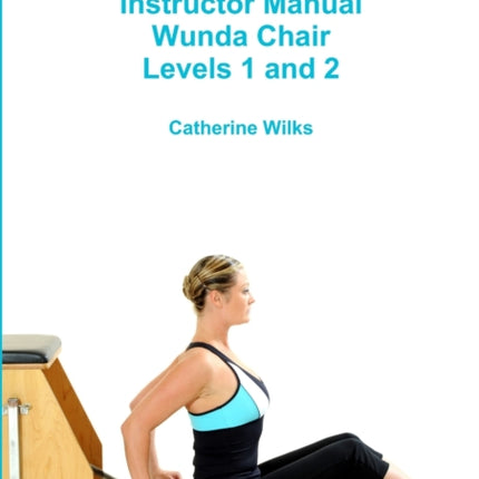 pilates Instructor Manual Wunda Chair Levels 1 and 2