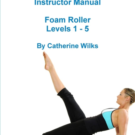 pilates Instructor Manual Foam Roller  Levels 1  5