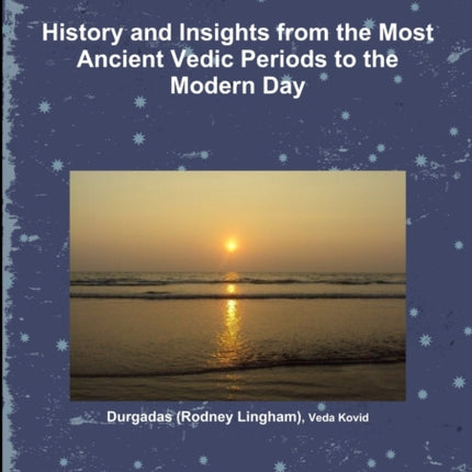 AYURVEDIC ASTROLOGY HISTORY AND INSIGHTS FROM THE MOST ANCIENT VEDIC PERIODS TO THE MODERN DAY