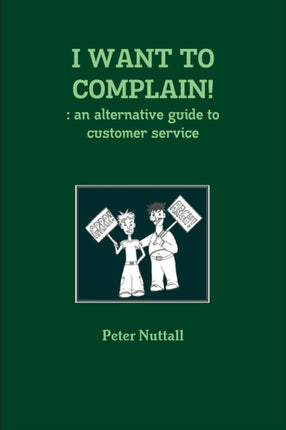 I WANT TO COMPLAIN  an Alternative Guide to Customer Service