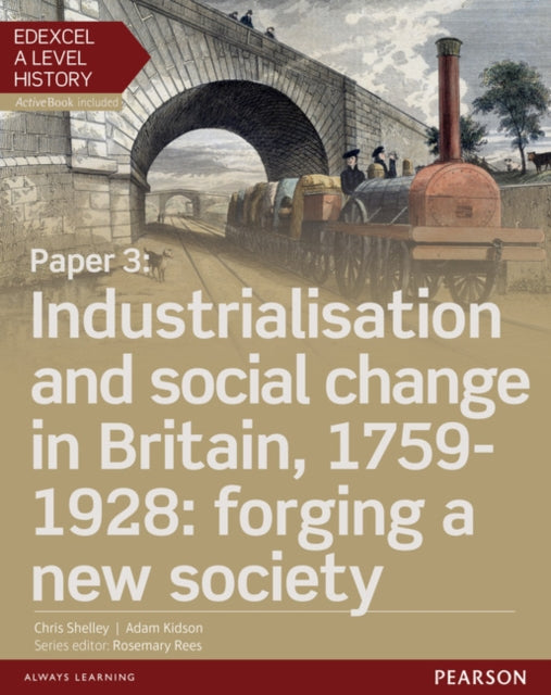 Edexcel A Level History Paper 3 Industrialisation and social change in Britain 17591928 forging a new society Student Book  ActiveBook Edexcel GCE History 2015