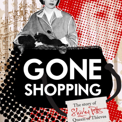 Gone Shopping The Story of Shirley Pitts  Queen of Thieves