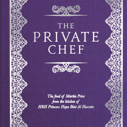 The Private Chef: The Food of Martin Price from the kitchen of HRH Princess Haya Bint Al Hussein