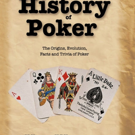 The History of Poker The Origins Evolution Facts and Trivia of Poker