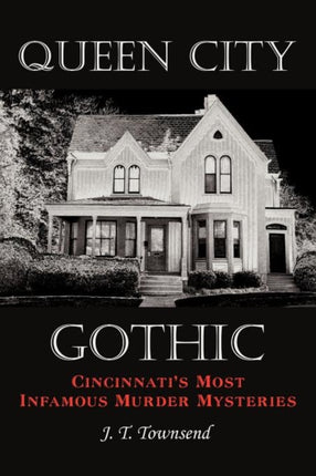 Queen City Gothic Cincinnatis Most Infamous Murder Mysteries