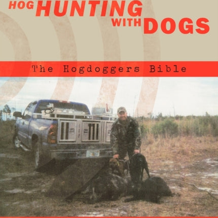 Hog Hunting With Dogs The Hogdoggers Bible