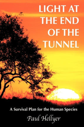 Light at the End of the Tunnel A Survival Plan for the Human Species