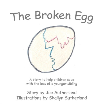 The Broken Egg A story to help children cope with the loss of a younger sibling