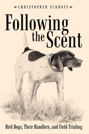 Following The Scent Bird Dogs Their Handlers and Field Trialing