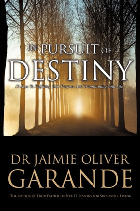 In Pursuit of Destiny 10 Keys to Fulfilling Your Purpose and Transforming Your Life