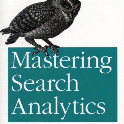 Mastering Search Analytics: Measuring Seo, SEM and Site Search