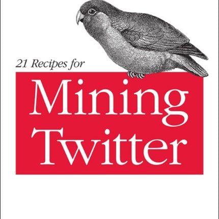 21 Recipes for Mining Twitter