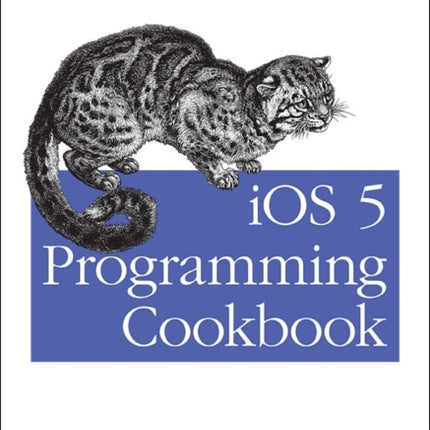 iOS 5 Programming Cookbook: Solutions & Examples for iPhone, iPad, and iPod Touch Apps