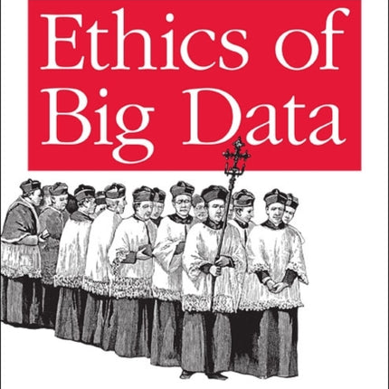 Ethics of Big Data: Balancing Risk and Innovation