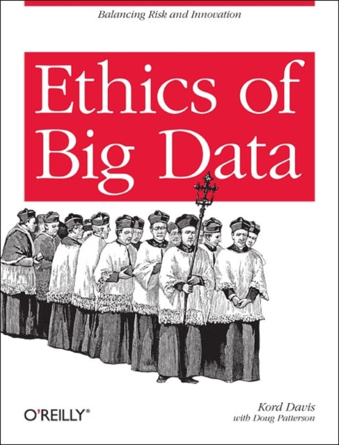 Ethics of Big Data: Balancing Risk and Innovation