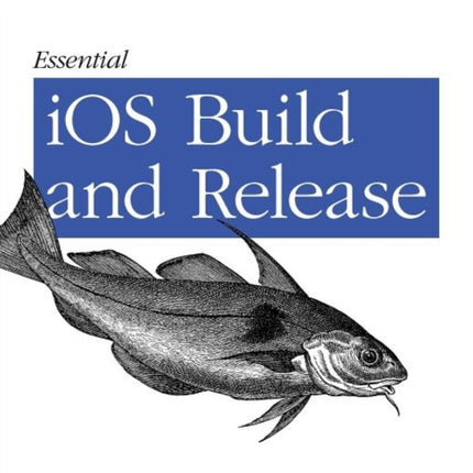 Essential iOS Build and Release