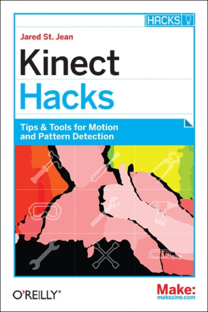 Kinect Hacks: Creative Coding Techniques for Motion and Pattern Detection