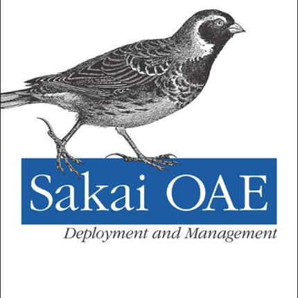 Sakai OAE Deployment and Management: Open Source Collaboration and Learning for Higher Education