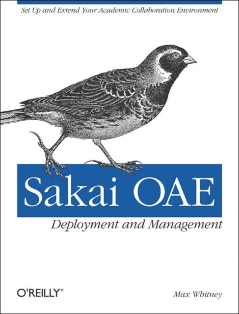 Sakai OAE Deployment and Management: Open Source Collaboration and Learning for Higher Education