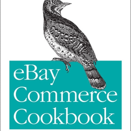 eBay Commerce Cookbook: Recipes for Using Apis to Build a Complete Customer Lifecycle