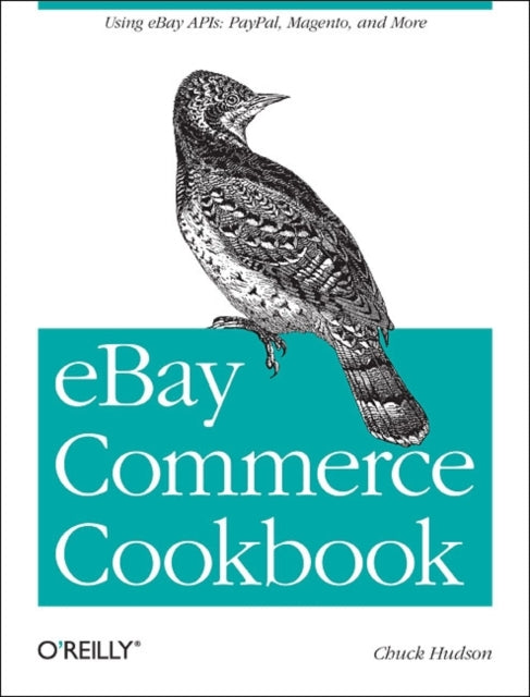 eBay Commerce Cookbook: Recipes for Using Apis to Build a Complete Customer Lifecycle