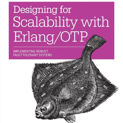 Designing for Scalability with Erlang/OTP: Implementing Robust, Fault-Tolerant Systems