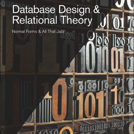 Database Design and Relational Theory: Normals Forms and All That Jazz