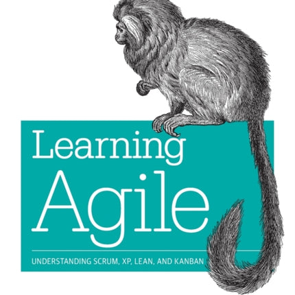 Learning Agile: Understanding Scrum, Xp, Lean, and Kanban