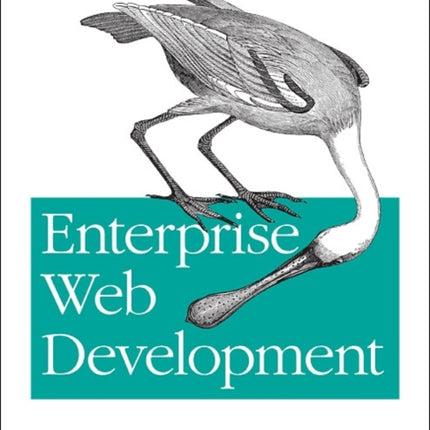 Enterprise Web Development: Building HTML5 Applications: from Desktop to Mobile