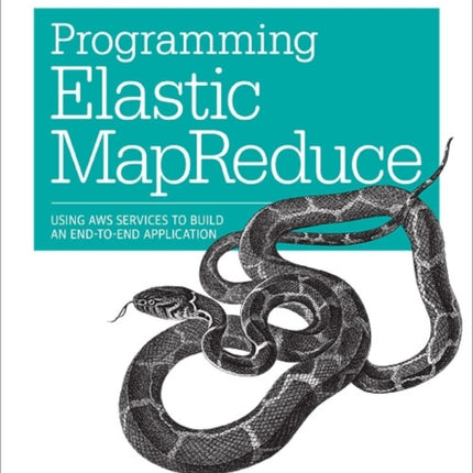 Programming Elastic MapReduce: Using Aws Services to Build an End-to-End Application