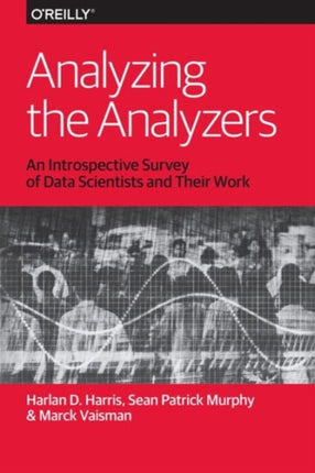 Analyzing the Analyzers: An Introspective Survey of Data Scientists and Their Work