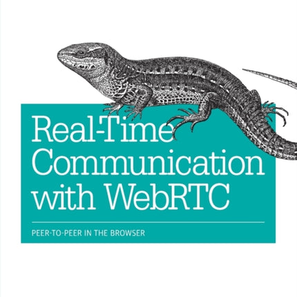 Realtime Communication with WebRTC: Peer-To-Peer in the Browser