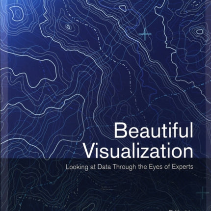 Beautiful Visualization : Looking At Data Through The Eyes Of Experts