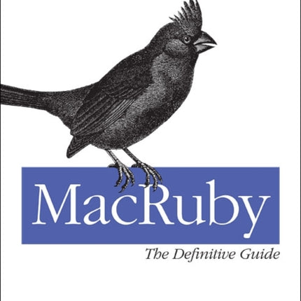 MacRuby: The Definitive Guide: Ruby and Cocoa on OS X