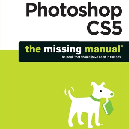 Photoshop CS5: The Missing Manual: The Book That Should Have Been in the Box