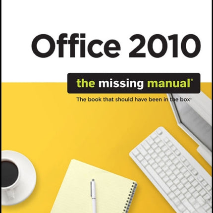 Office 2010: The Missing Manual: The Book That Should Have Been in the Box