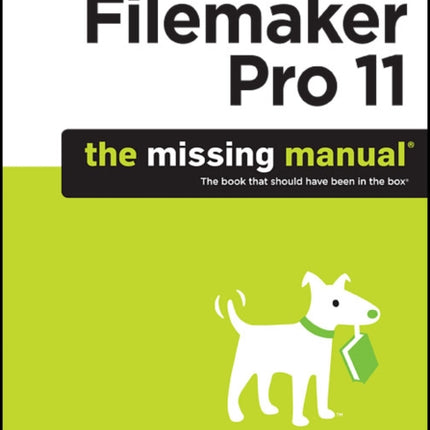 FileMaker Pro 11: The Missing Manual: The Book That Should Have Been in the Box