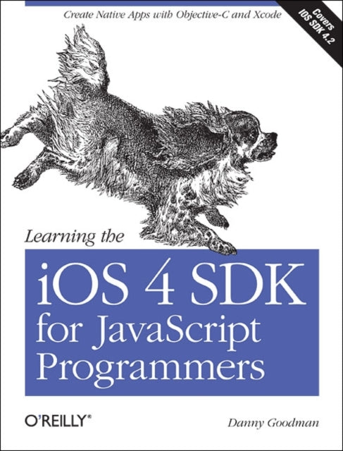 Learning the iOS 4 SDK for JavaScript Programmers: Create Native Apps with Objective-C and Xcode