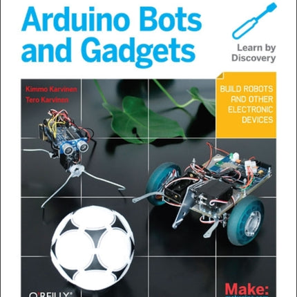 Make: Arduino Bots and Gadgets: Six Embedded Projects with Open Source Hardware and Software