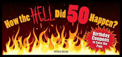 How the HELL Did 50 Happen?: Birthday Coupons to Ease the Pain