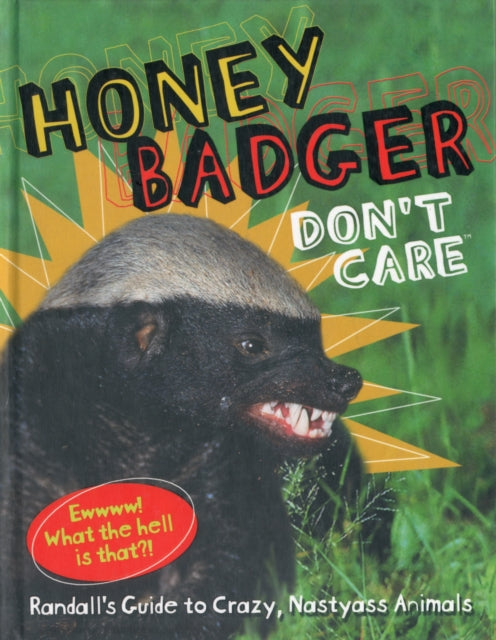 Honey Badger Dont Care Randalls Guide to Crazy Nastyass Animals