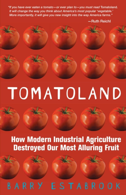 Tomatoland: How Modern Industrial Agriculture Destroyed Our Most Alluring Fruit